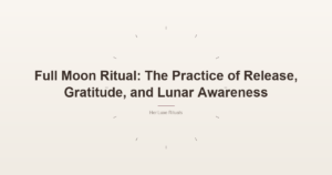 Full Moon Ritual: The Practice of Release, Gratitude, and Lunar Awareness