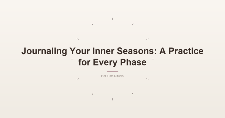 Journaling Your Inner Seasons: A Practice For Every Phase