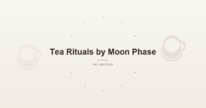 Tea Rituals by Moon Phase: A Practical Guide to Lunar Brewing