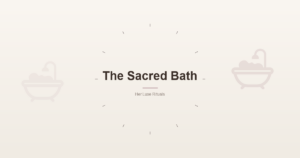 The Sacred Bath: A Ritual as Old as Water Itself