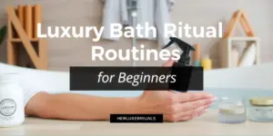 Luxury Bath Ritual Routines for Beginners: Create Your Weekly Spa Experience
